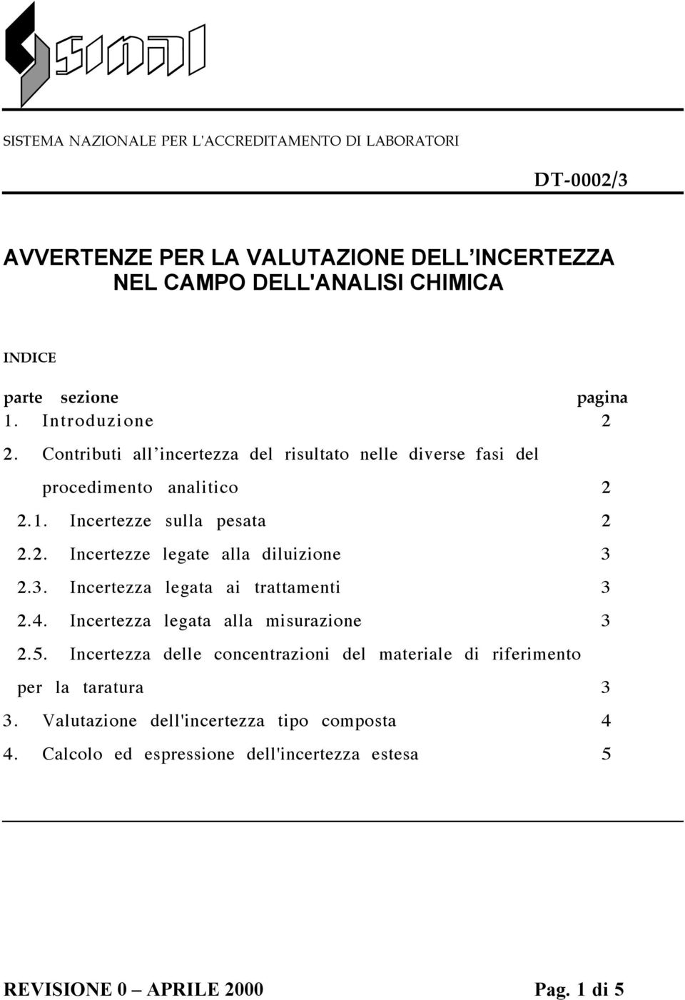 3. Incertezza legata ai trattamenti 3 2.4. Incertezza legata alla misurazione 3 2.5.