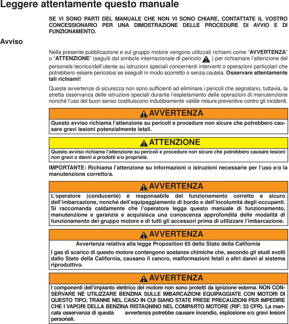 ) per richimre l ttenzione del personle tecnico/dell utente su istruzioni specili concernenti interventi o operzioni prticolri che potrebbero essere pericolosi se eseguiti in modo scorretto o senz