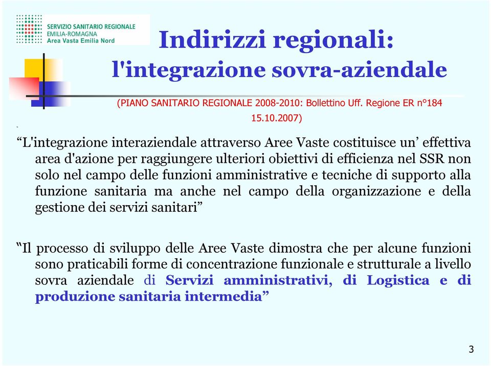 2007) L'integrazione interaziendale attraverso Aree Vaste costituisce un effettiva area d'azione per raggiungere ulteriori obiettivi di efficienza nel SSR non solo nel campo