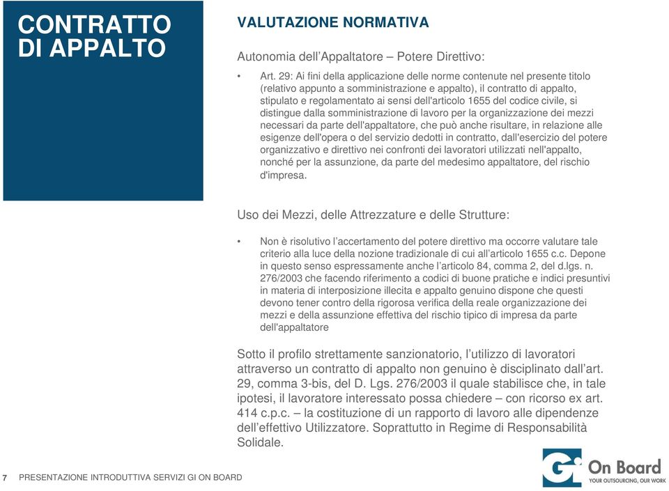 1655 del codice civile, si distingue dalla somministrazione di lavoro per la organizzazione dei mezzi necessari da parte dell'appaltatore, che può anche risultare, in relazione alle esigenze