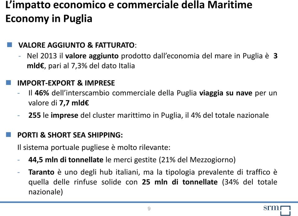 cluster marittimo in Puglia, il 4% del totale nazionale PORTI & SHORT SEA SHIPPING: Il sistema portuale pugliese è molto rilevante: - 44,5 mln di tonnellate le merci gestite