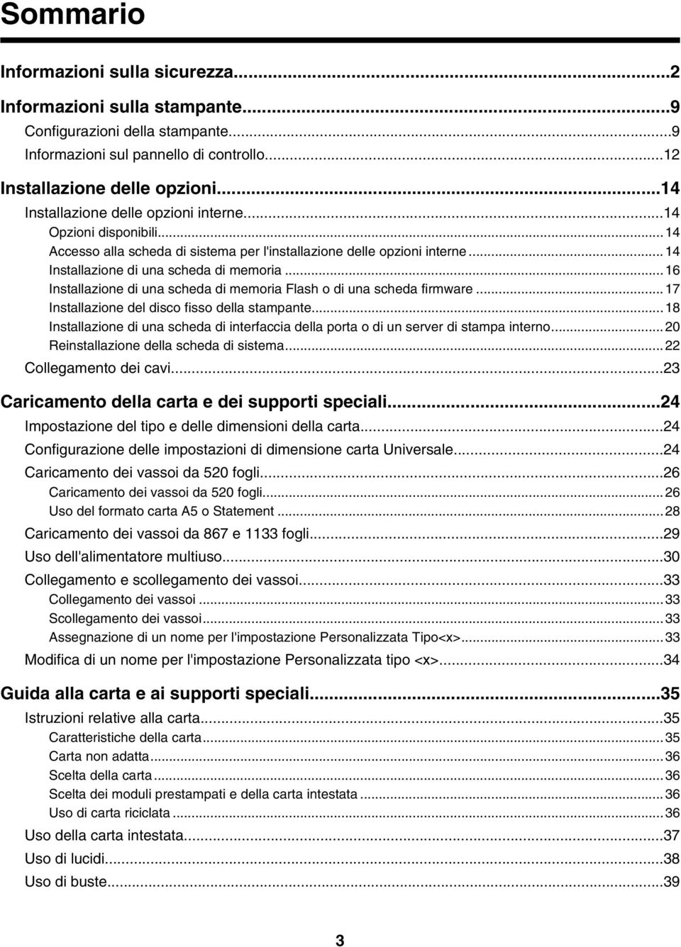 ..16 Installazione di una scheda di memoria Flash o di una scheda firmware...17 Installazione del disco fisso della stampante.