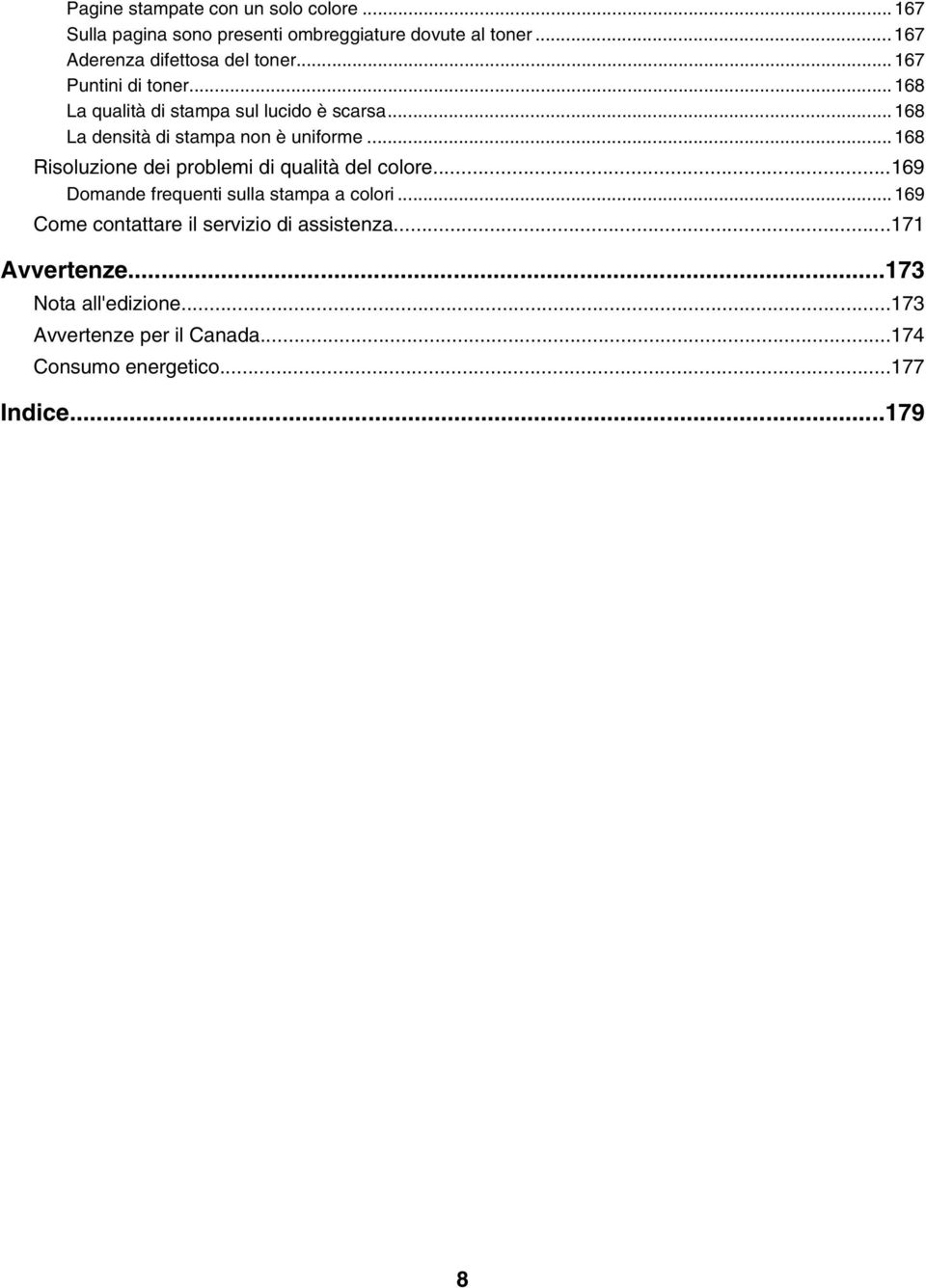 ..168 La densità di stampa non è uniforme...168 Risoluzione dei problemi di qualità del colore.