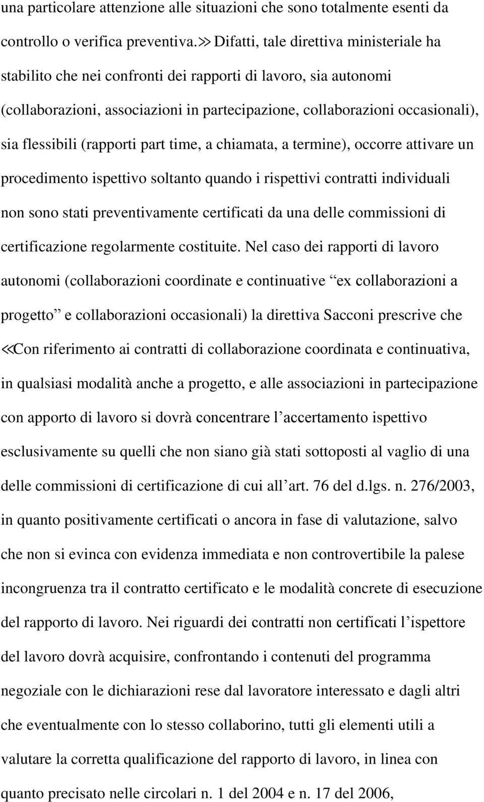 (rapporti part time, a chiamata, a termine), occorre attivare un procedimento ispettivo soltanto quando i rispettivi contratti individuali non sono stati preventivamente certificati da una delle