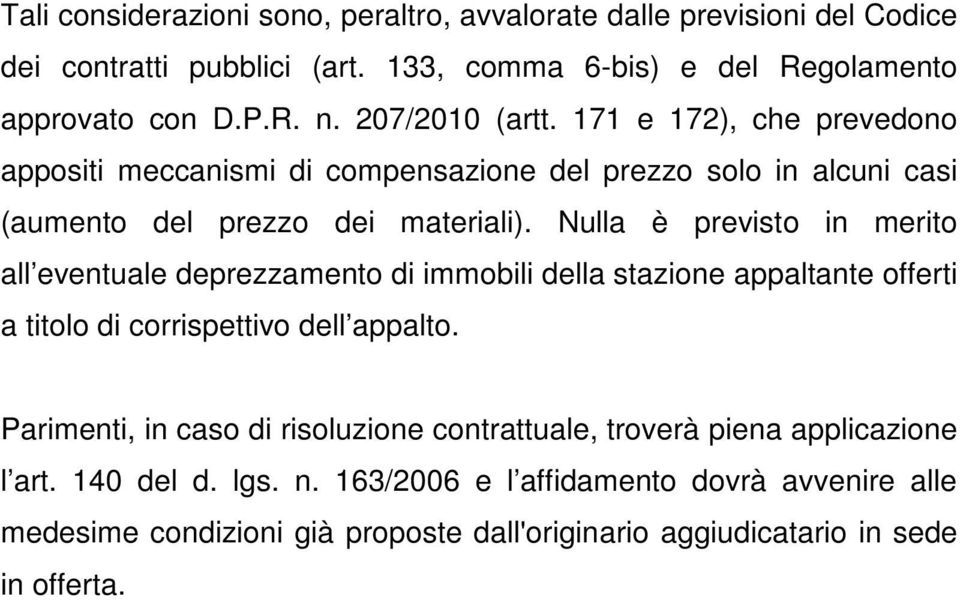 Nulla è previsto in merito all eventuale deprezzamento di immobili della stazione appaltante offerti a titolo di corrispettivo dell appalto.