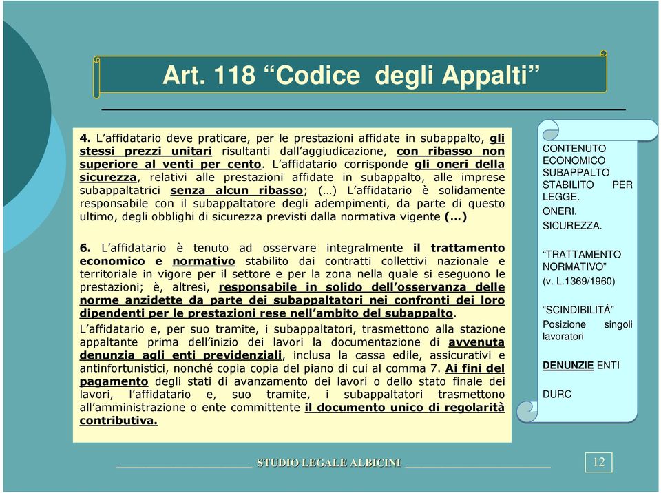 L affidatario corrisponde gli oneri della sicurezza, relativi alle prestazioni affidate in subappalto, alle imprese subappaltatrici senza alcun ribasso; ( ) L affidatario è solidamente responsabile