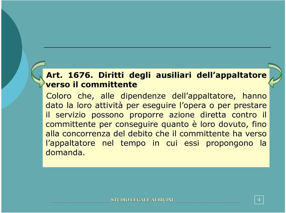 hanno dato la loro attività per eseguire l opera o per prestare il servizio possono proporre azione diretta