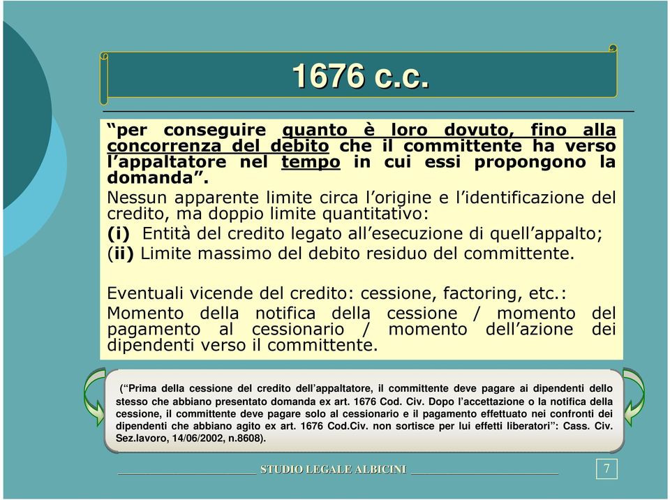 residuo del committente. Eventuali vicende del credito: cessione, factoring, etc.