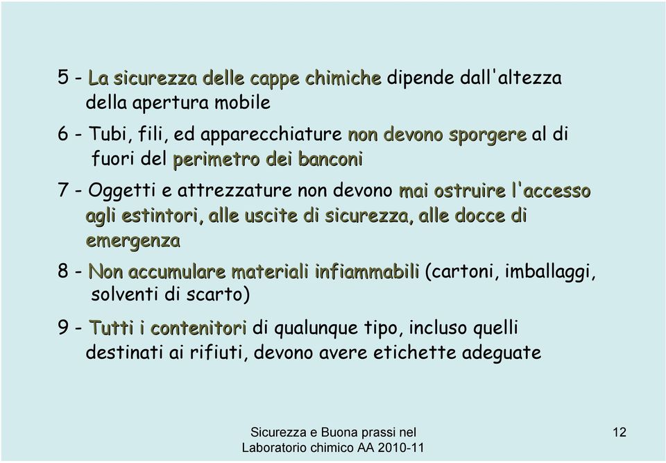 estintori, alle uscite di sicurezza, alle docce di emergenza 8 - Non accumulare materiali infiammabili (cartoni, imballaggi,