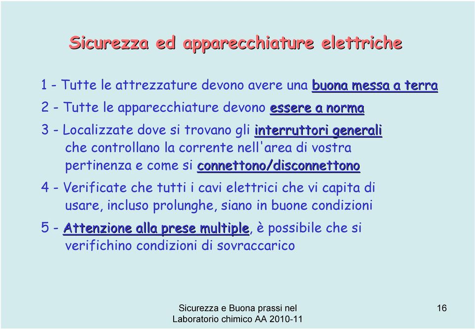 nell'area di vostra pertinenza e come si connettono/disconnettono 4 - Verificate che tutti i cavi elettrici che vi capita di