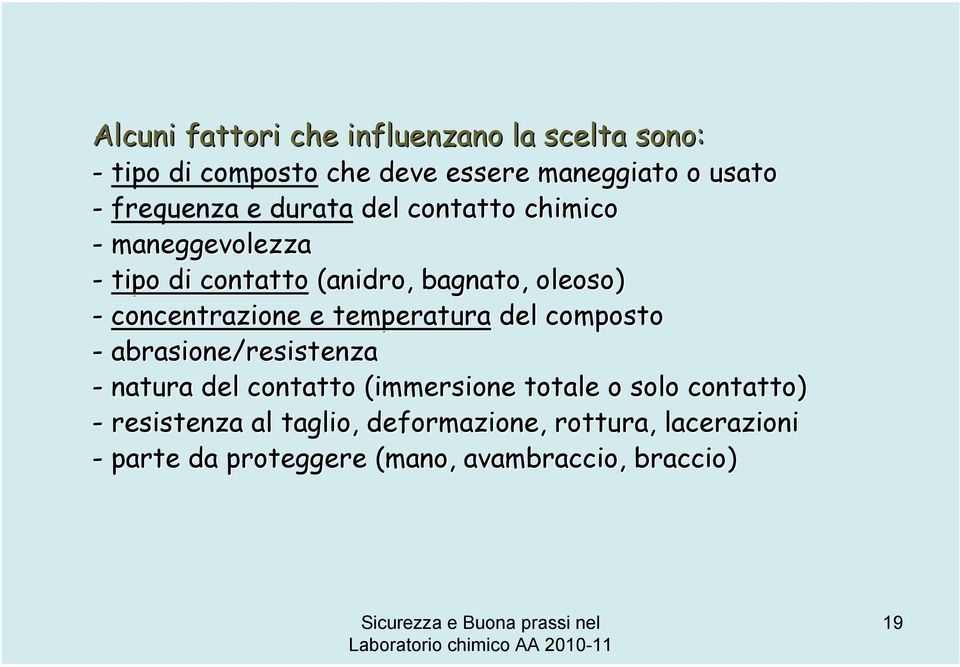 concentrazione e temperatura del composto - abrasione/resistenza - natura del contatto (immersione totale o