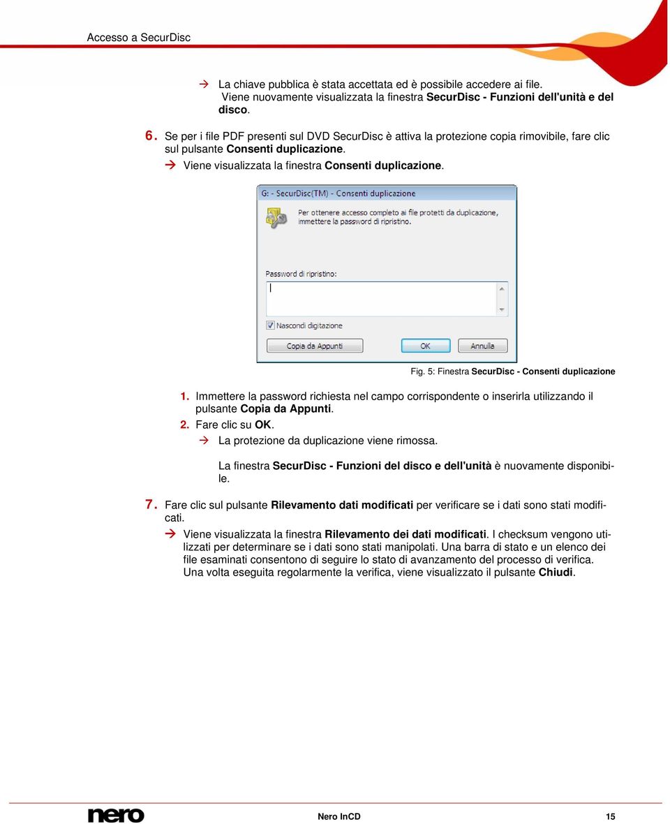 5: Finestra SecurDisc - Consenti duplicazione 1. Immettere la password richiesta nel campo corrispondente o inserirla utilizzando il pulsante Copia da Appunti. 2. Fare clic su OK.