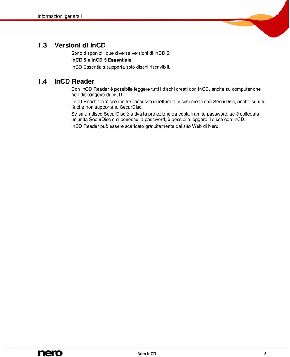 InCD Reader fornisce inoltre l'accesso in lettura ai dischi creati con SecurDisc, anche su unità che non supportano SecurDisc.