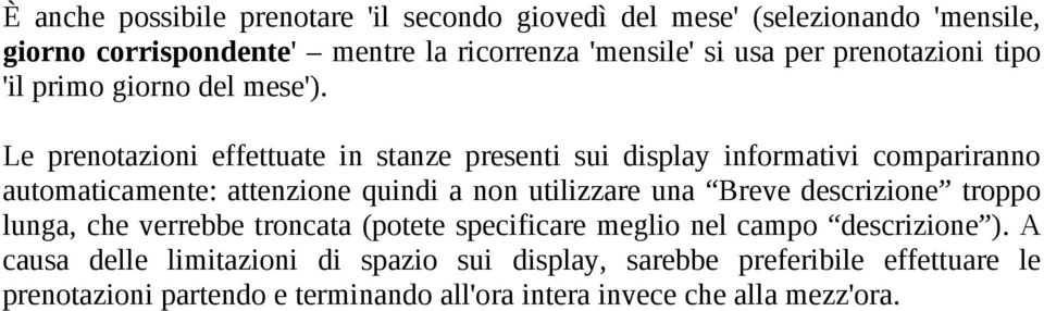 Le prenotazioni effettuate in stanze presenti sui display informativi compariranno automaticamente: attenzione quindi a non utilizzare una Breve