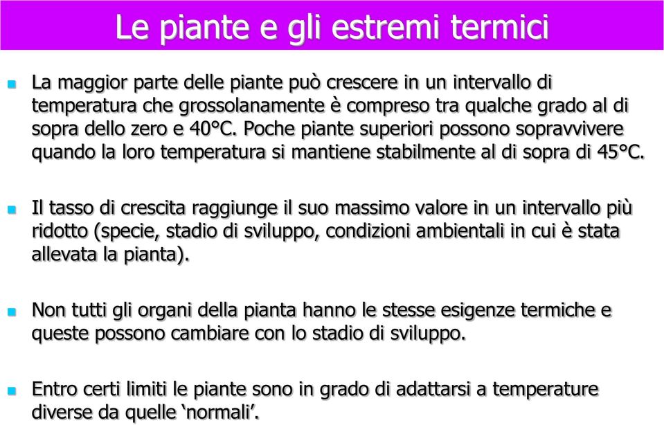 Il tasso di crescita raggiunge il suo massimo valore in un intervallo più ridotto (specie, stadio di sviluppo, condizioni ambientali in cui è stata allevata la pianta).