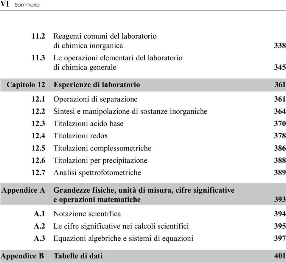 2 Sintesi e manipolazione di sostanze inorganiche 364 12.3 Titolazioni acido base 370 12.4 Titolazioni redox 378 12.5 Titolazioni complessometriche 386 12.