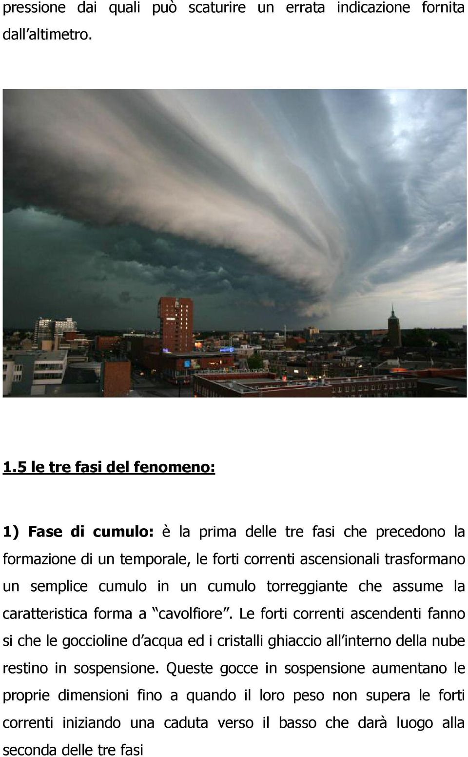 semplice cumulo in un cumulo torreggiante che assume la caratteristica forma a cavolfiore.