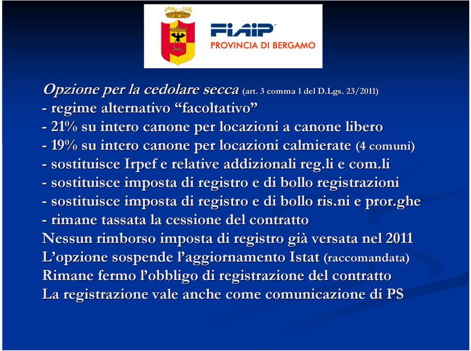 sostituisce Irpef e relative addizionali reg.li e com.li - sostituisce imposta di registro e di bollo registrazioni - sostituisce imposta di registro e di bollo ris.