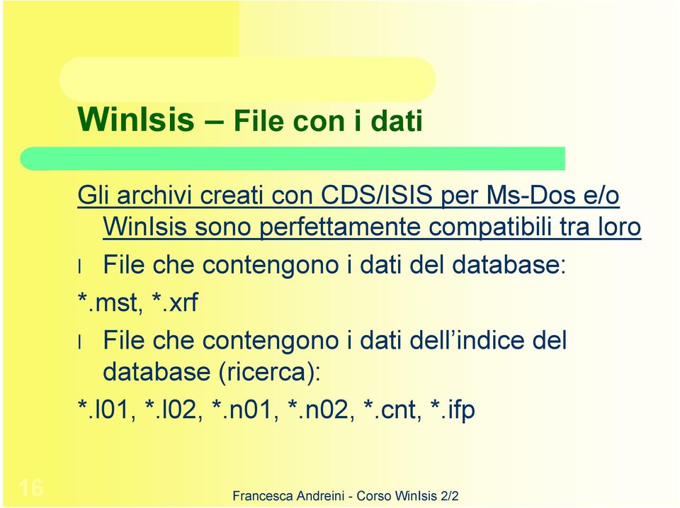 contengono i dati del database: *.mst, *.