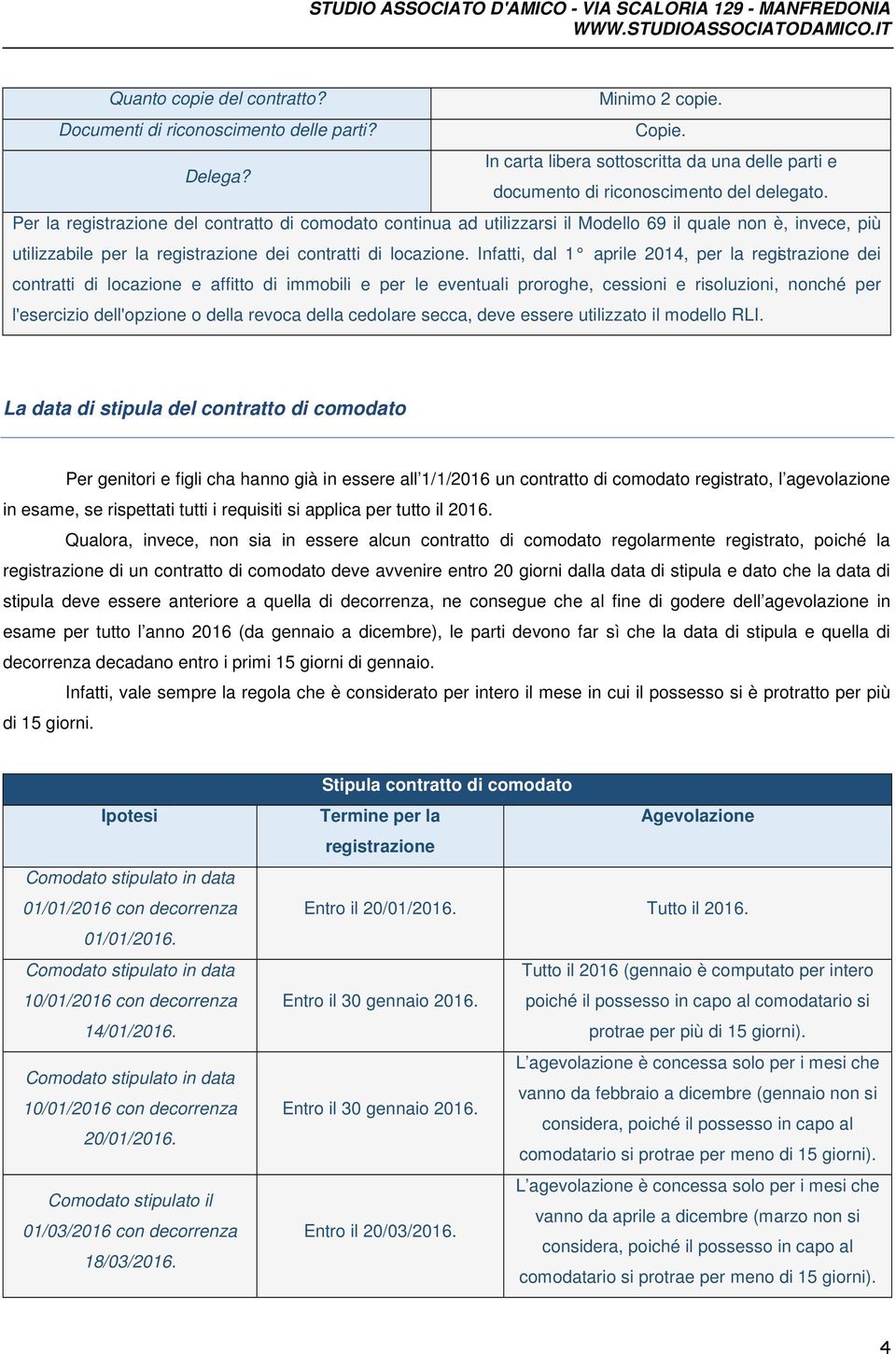 Infatti, dal 1 aprile 2014, per la registrazione dei contratti di locazione e affitto di immobili e per le eventuali proroghe, cessioni e risoluzioni, nonché per l'esercizio dell'opzione o della