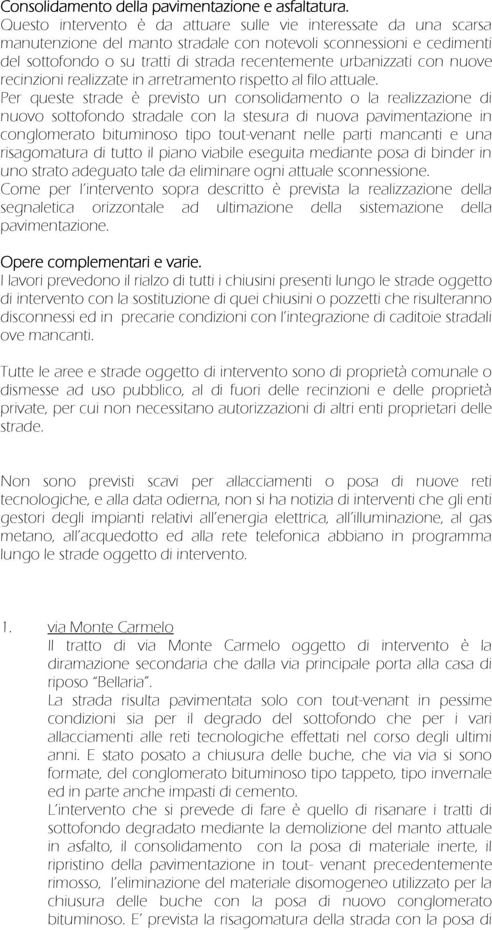 con nuove recinzioni realizzate in arretramento rispetto al filo attuale.