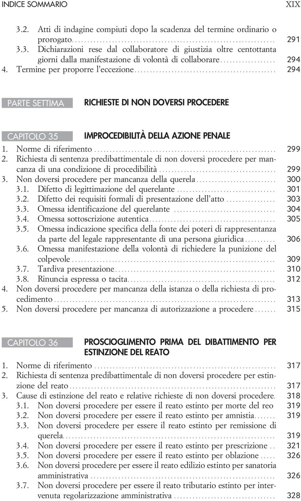 Richiesta di sentenza predibattimentale di non doversi procedere per mancanza di una condizione di procedibilità... 299 3. Non doversi procedere per mancanza della querela... 300 3.1.