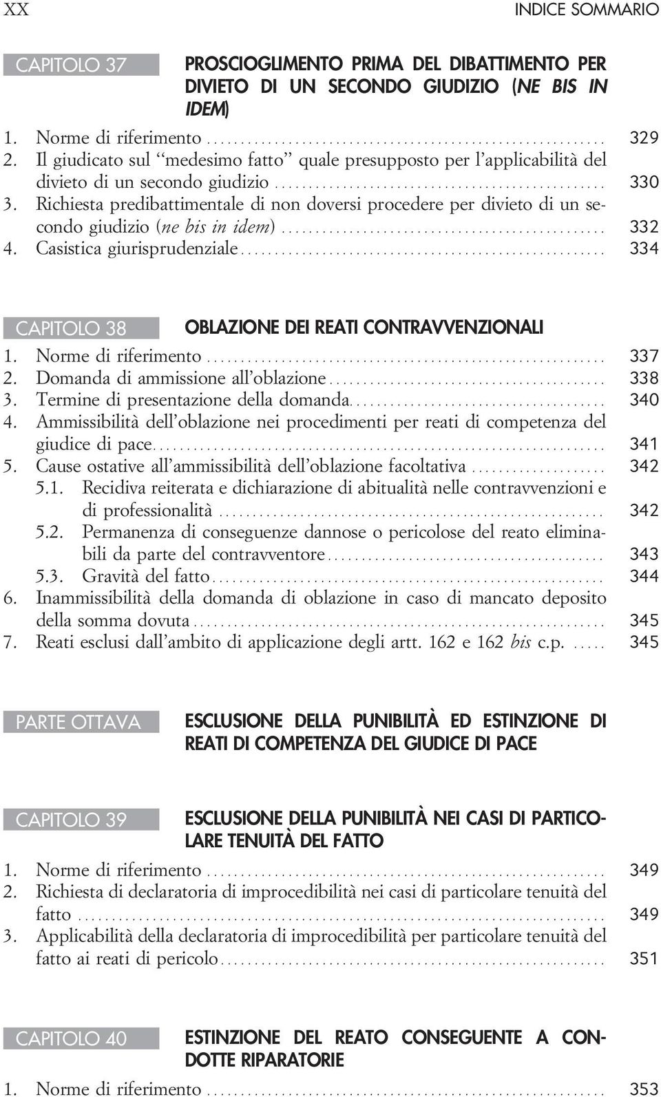 Richiesta predibattimentale di non doversi procedere per divieto di un secondo giudizio (ne bis in idem)... 332 4. Casistica giurisprudenziale... 334 CAPITOLO 38 OBLAZIONE DEI REATI CONTRAVVENZIONALI 1.