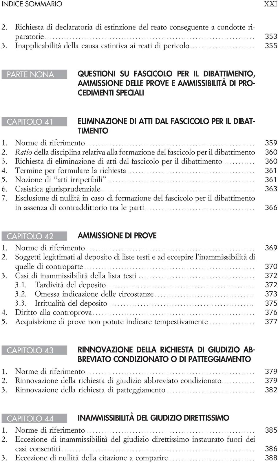 Norme di riferimento... 359 2. Ratio della disciplina relativa alla formazione del fascicolo per il dibattimento 360 3. Richiesta di eliminazione di atti dal fascicolo per il dibattimento... 360 4.