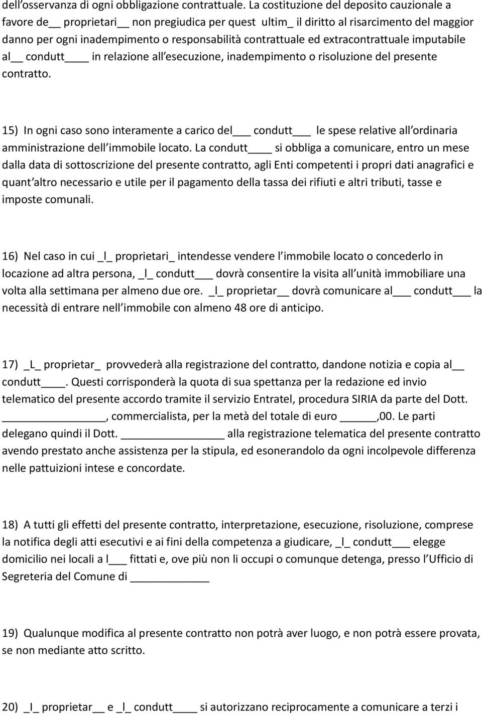 extracontrattuale imputabile al condutt in relazione all esecuzione, inadempimento o risoluzione del presente contratto.