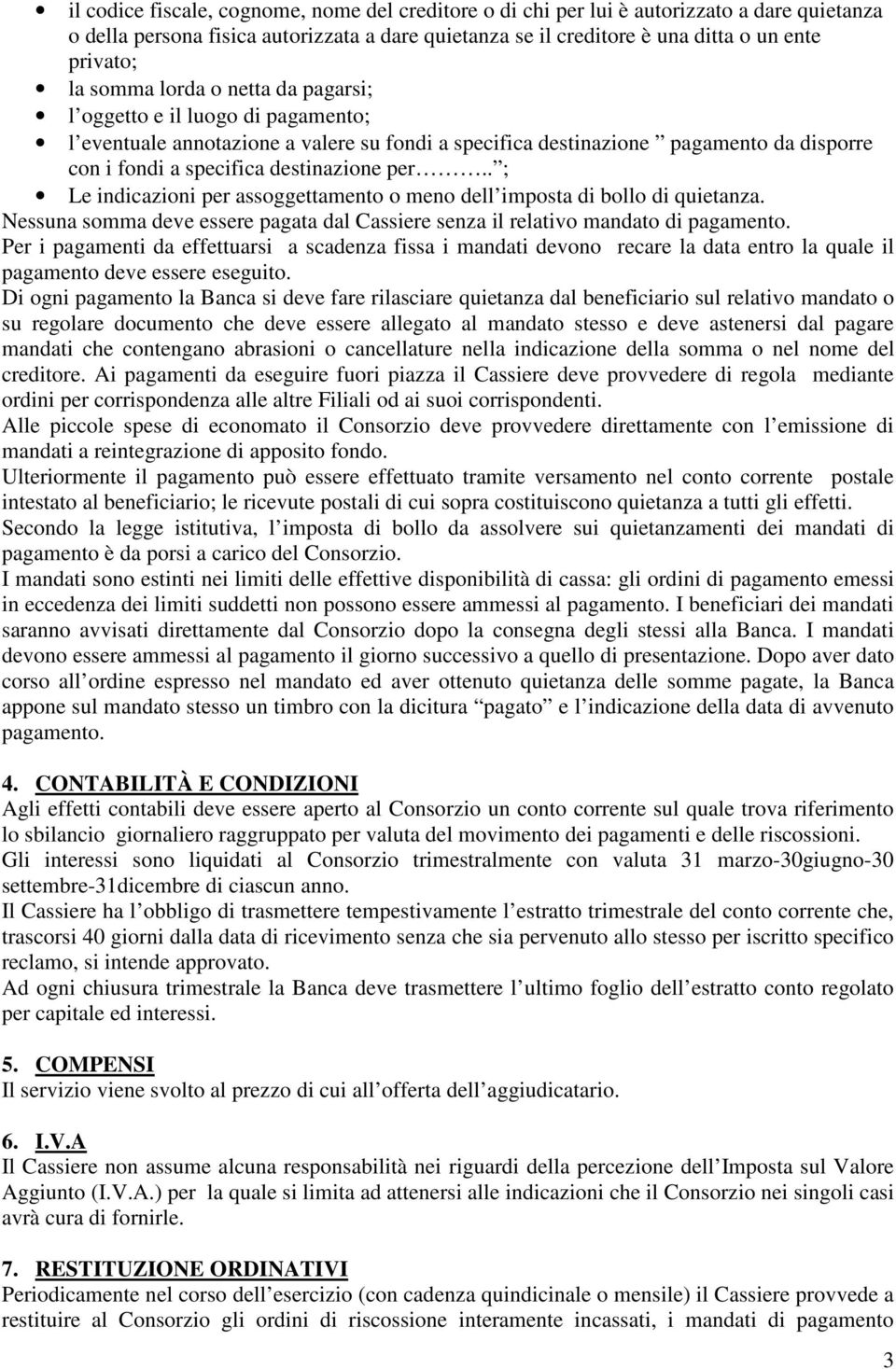 . ; Le indicazioni per assoggettamento o meno dell imposta di bollo di quietanza. Nessuna somma deve essere pagata dal Cassiere senza il relativo mandato di pagamento.