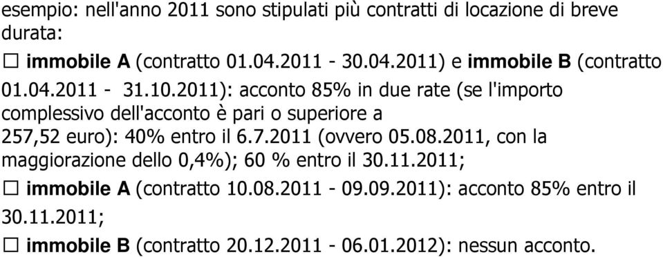 2011): acconto 85% in due rate (se l'importo complessivo dell'acconto è pari o superiore a 257,52 euro): 40% entro il 6.7.2011 (ovvero 05.
