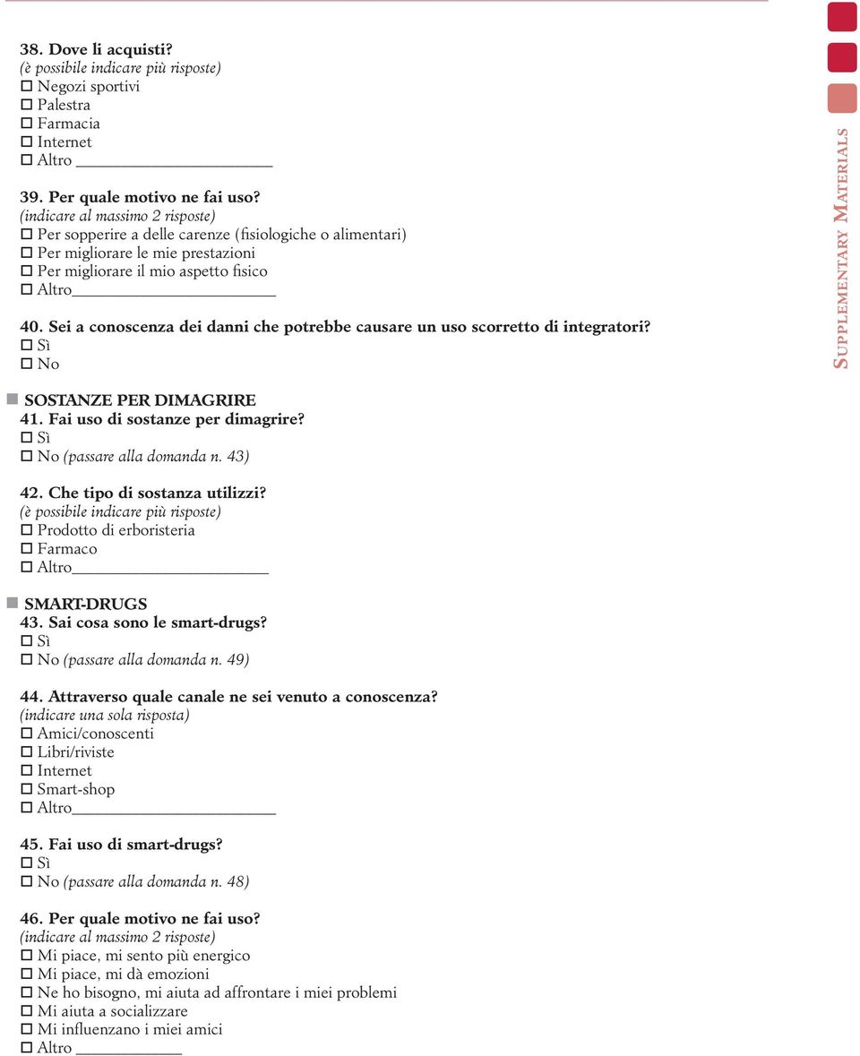 Sei a conoscenza dei danni che potrebbe causare un uso scorretto di integratori? SOSTANZE PER DIMAGRIRE 41. Fai uso di sostanze per dimagrire? (passare alla domanda n. 43) 42.