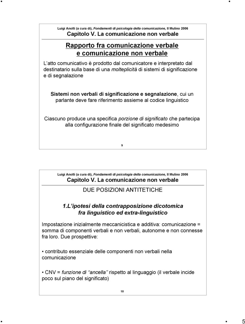 significato che partecipa alla configurazione finale del significato medesimo 9 DUE POSIZIONI ANTITETICHE 1.