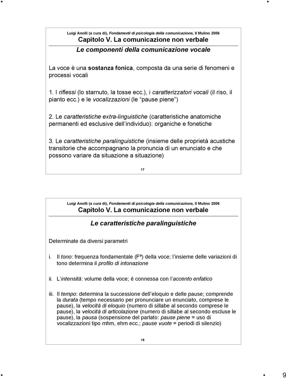 Le caratteristiche extra-linguistiche (caratteristiche anatomiche permanenti ed esclusive dell individuo): organiche e fonetiche 3.