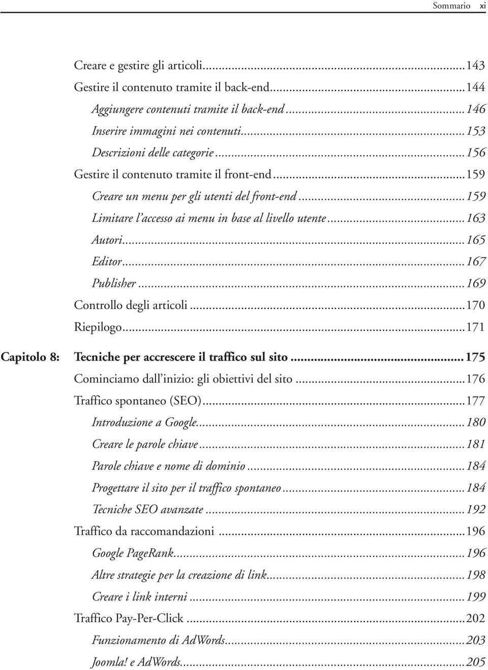 ..163 Autori...165 Editor...167 Publisher...169 Controllo degli articoli...170 Riepilogo...171 Capitolo 8: Tecniche per accrescere il traffico sul sito.