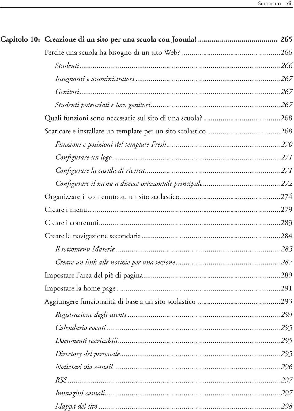 ..268 Funzioni e posizioni del template Fresh...270 Configurare un logo...271 Configurare la casella di ricerca...271 Configurare il menu a discesa orizzontale principale.