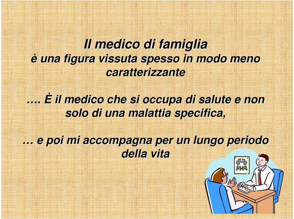 È il medico che si occupa di salute e non solo di