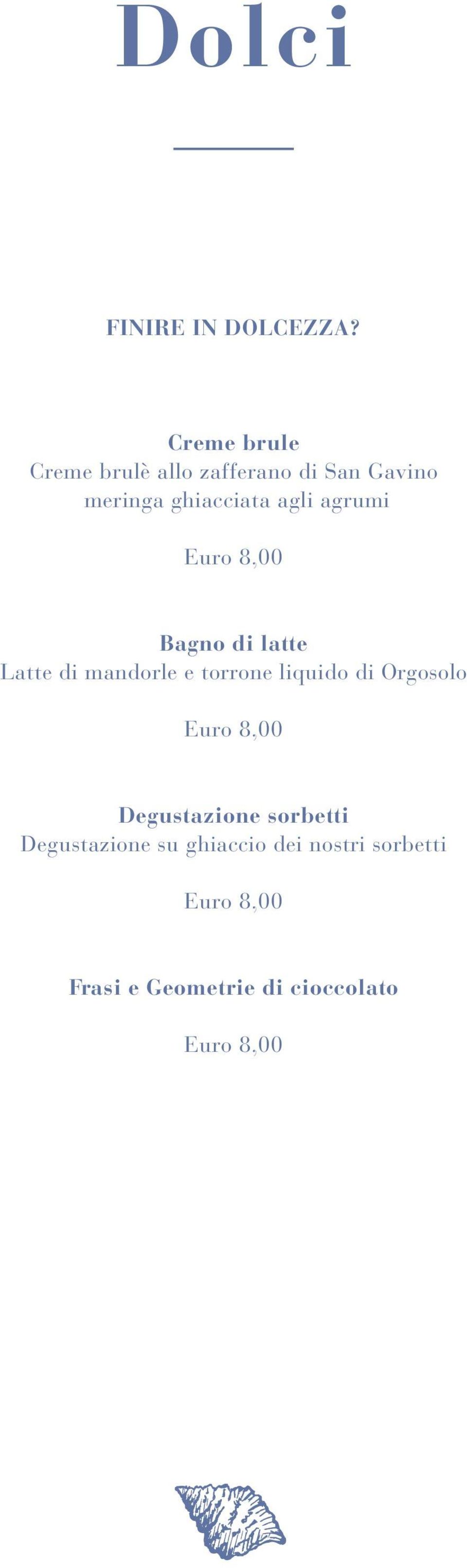 agrumi Euro 8,00 Bagno di latte Latte di mandorle e torrone liquido di