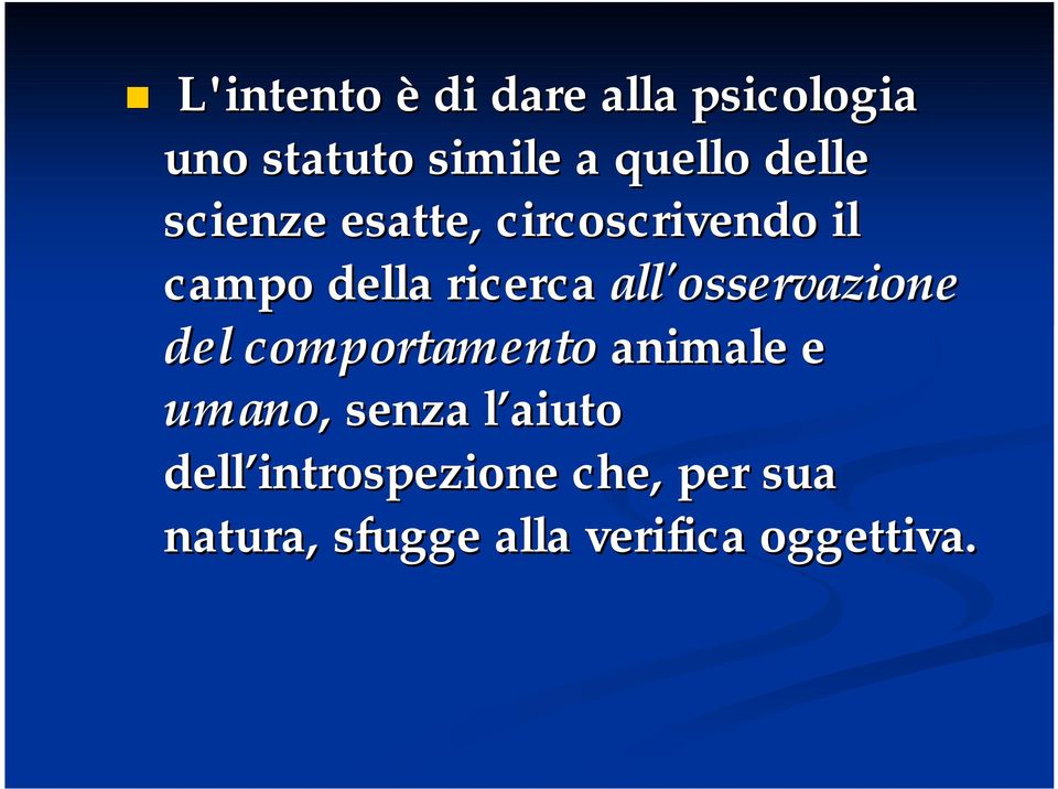 all'osservazione del comportamento animale e umano,, senza l