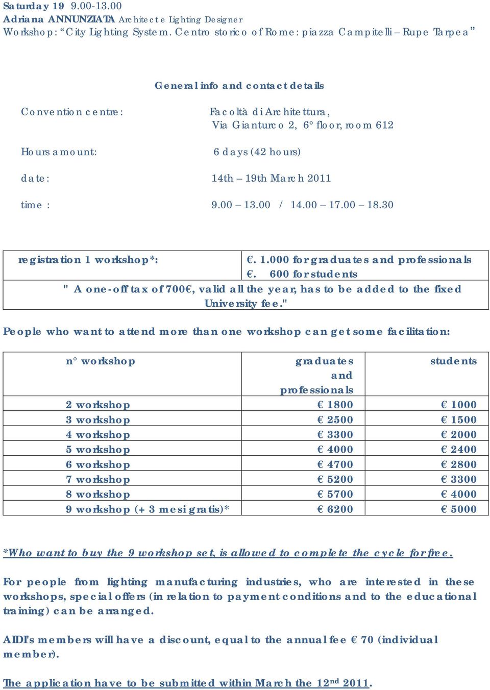 date: 14th 19th March 2011 time : 9.00 13.00 / 14.00 17.00 18.30 registration 1 workshop*:. 1.000 for graduates and professionals.