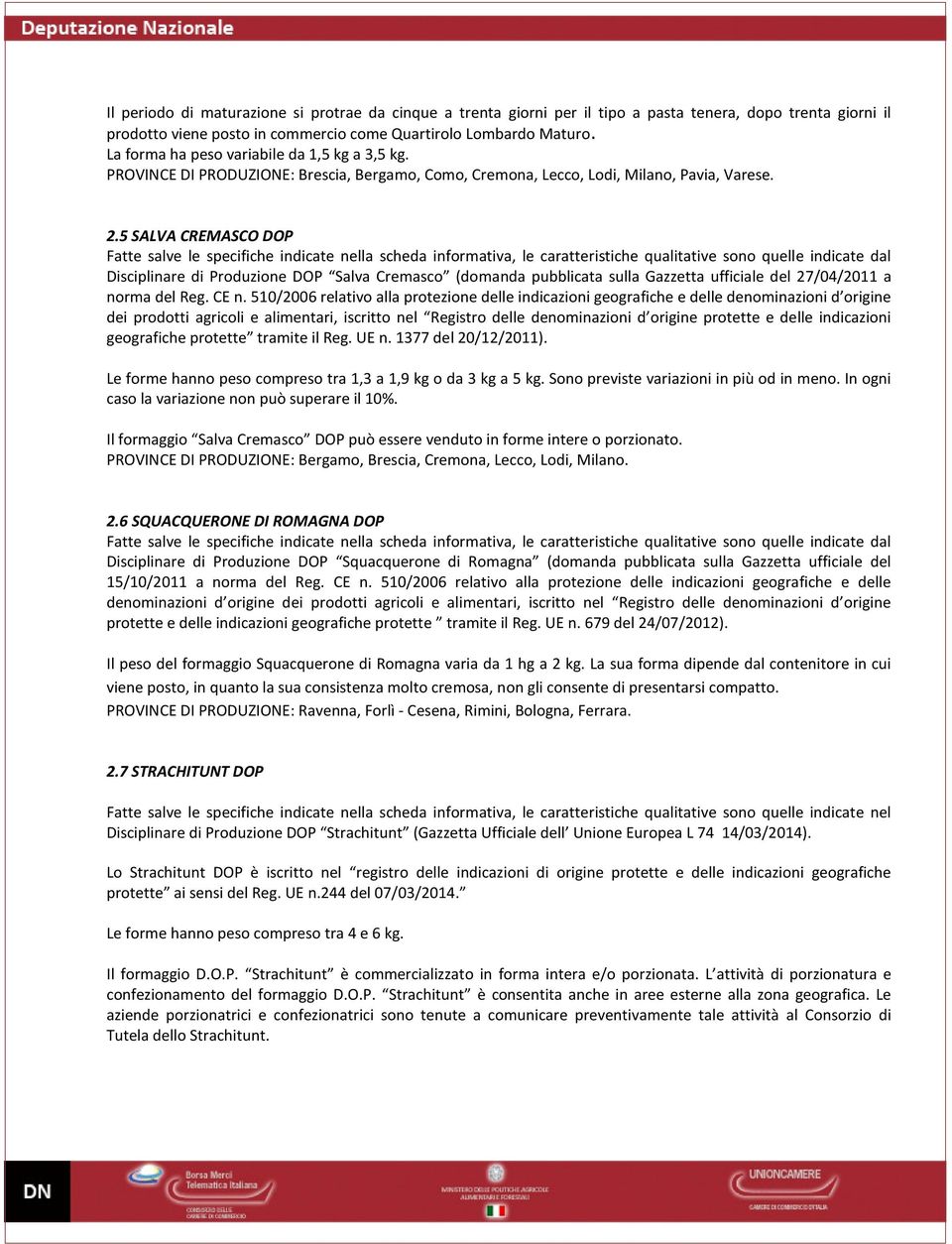 5 SALVA CREMASCO DOP Disciplinare di Produzione DOP Salva Cremasco (domanda pubblicata sulla Gazzetta ufficiale del 27/04/2011 a norma del Reg. CE n.