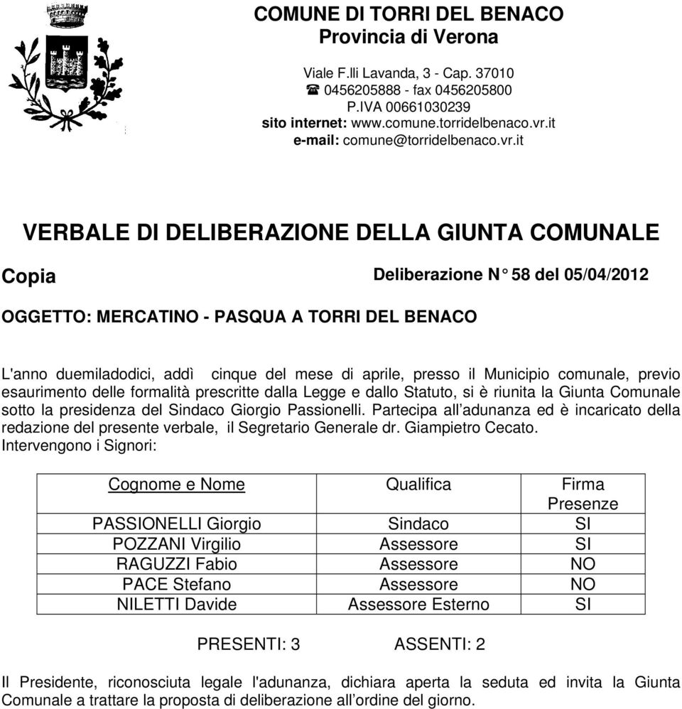 it VERBALE DI DELIBERAZIONE DELLA GIUNTA COMUNALE Copia Deliberazione N 58 del 05/04/2012 OGGETTO: MERCATINO - PASQUA A TORRI DEL BENACO L'anno duemiladodici, addì cinque del mese di aprile, presso