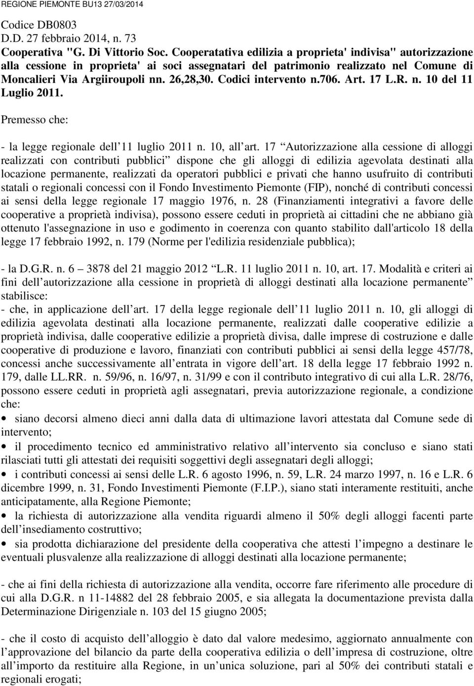 Codici intervento n.706. Art. 17 L.R. n. 10 del 11 Luglio 2011. Premesso che: - la legge regionale dell 11 luglio 2011 n. 10, all art.