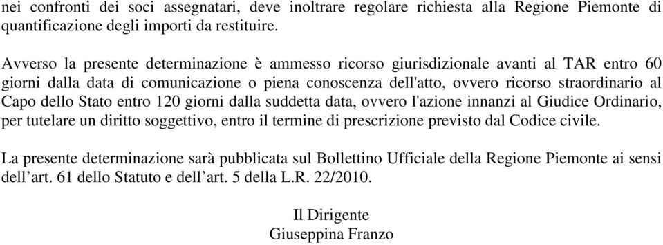 straordinario al Capo dello Stato entro 120 giorni dalla suddetta data, ovvero l'azione innanzi al Giudice Ordinario, per tutelare un diritto soggettivo, entro il termine di