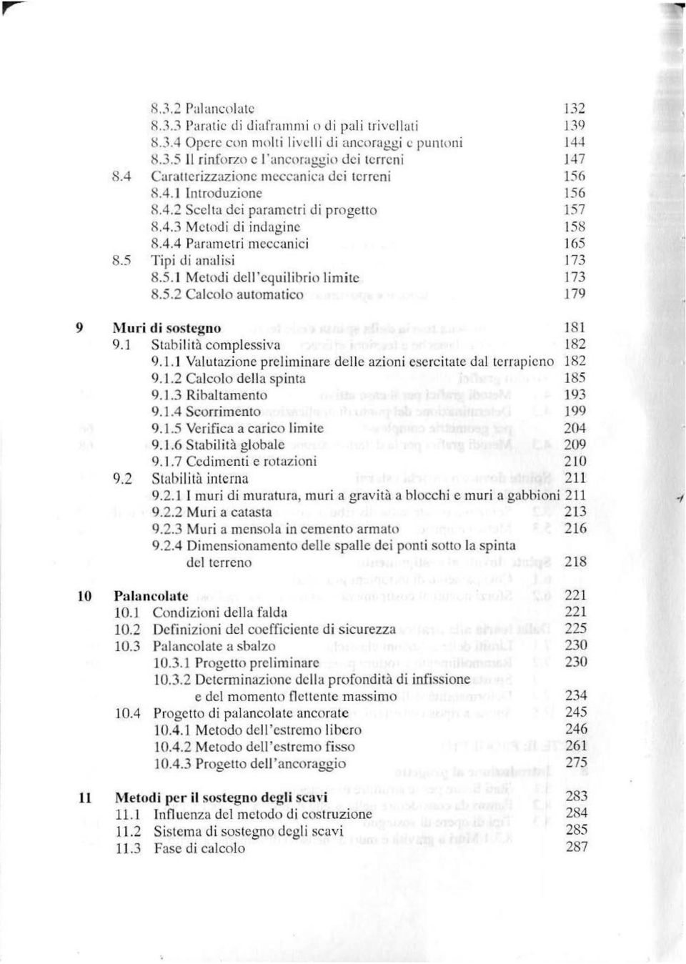 5.2 Calcolo automatico 132 139 144 147 156 156 157 158 165 173 173 179 9 Muri di sostegno 181 9.1 Stabilità complessiva 182 9.1.1 Valutazione preliminare delle azioni esercitate dal terrapieno 182 9.