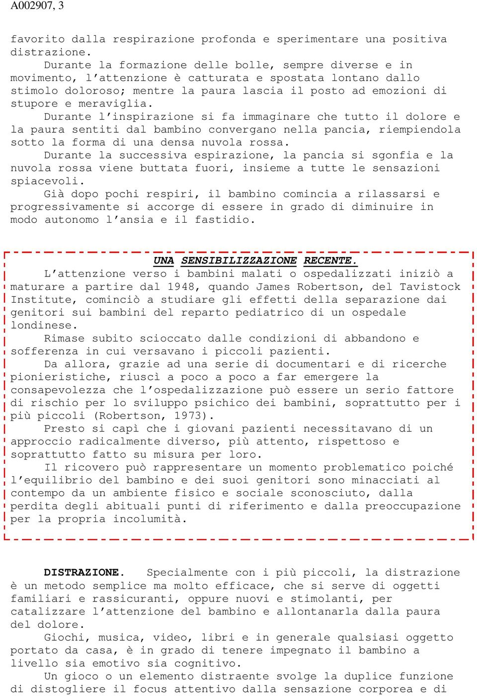 meraviglia. Durante l inspirazione si fa immaginare che tutto il dolore e la paura sentiti dal bambino convergano nella pancia, riempiendola sotto la forma di una densa nuvola rossa.