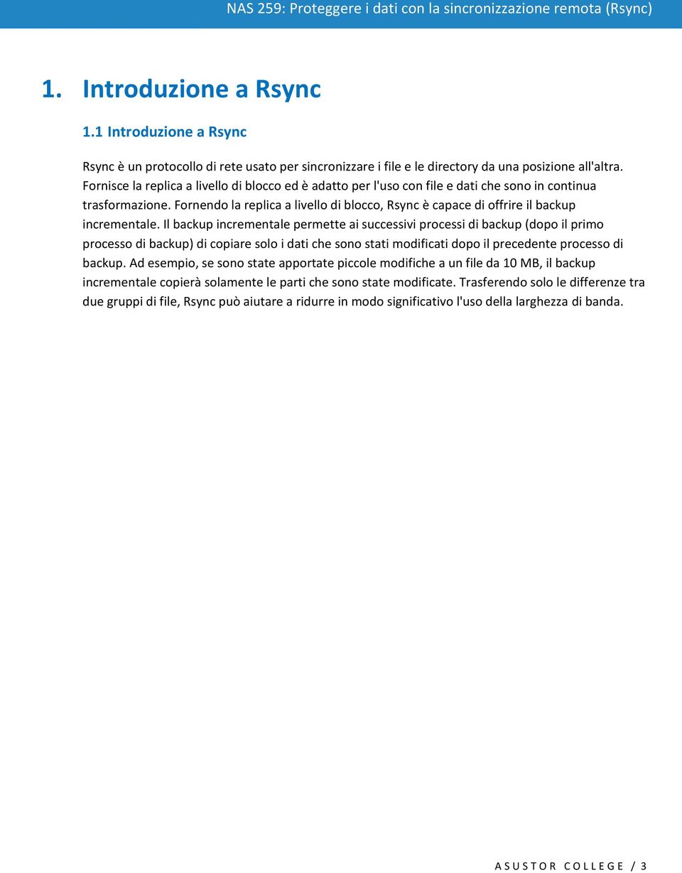 Fornendo la replica a livello di blocco, Rsync è capace di offrire il backup incrementale.