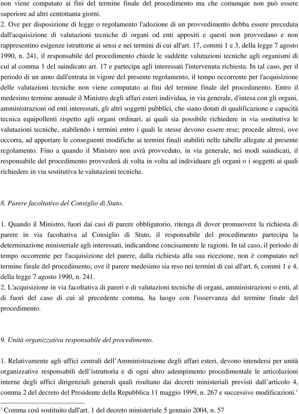 rappresentino esigenze istruttorie ai sensi e nei termini di cui all'art. 17, commi 1 e 3, della legge 7 agosto 1990, n.