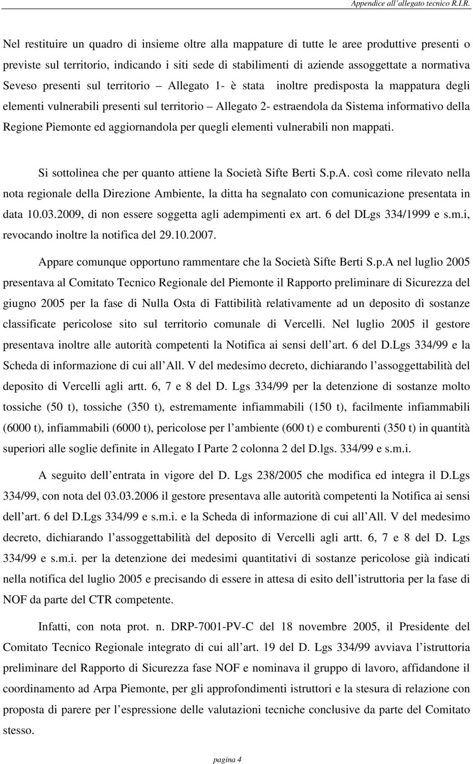 Seveso presenti sul territorio Allegato 1- è stata inoltre predisposta la mappatura degli elementi vulnerabili presenti sul territorio Allegato 2- estraendola da Sistema informativo della Regione