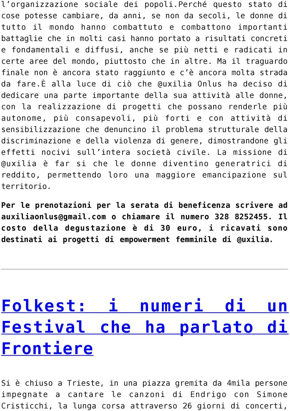 concreti e fondamentali e diffusi, anche se più netti e radicati in certe aree del mondo, piuttosto che in altre. Ma il traguardo finale non è ancora stato raggiunto e c è ancora molta strada da fare.